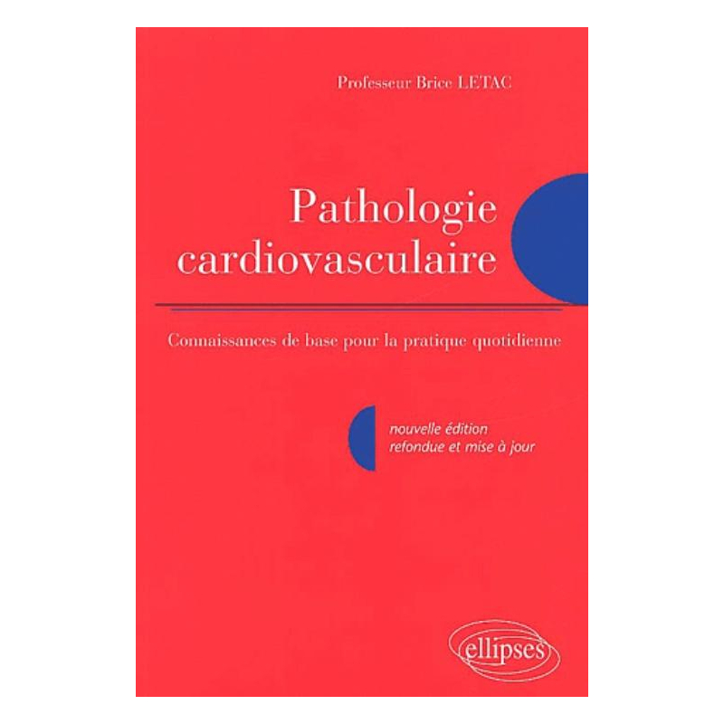 Pathologie cardio-vasculaire - Connaissance de base pour la pratique quotidienne - Nouvelle édition