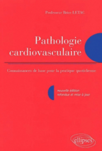 Pathologie cardio-vasculaire - Connaissance de base pour la pratique quotidienne - Nouvelle édition