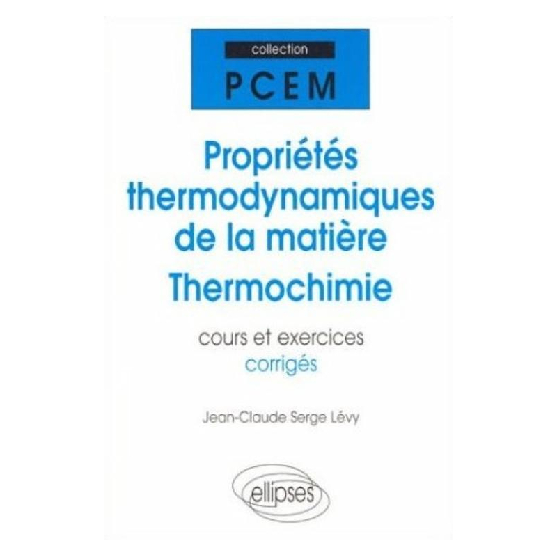 Propriétés thermodynamiques de la matière - Thermochimie - Cours et exercices corrigés