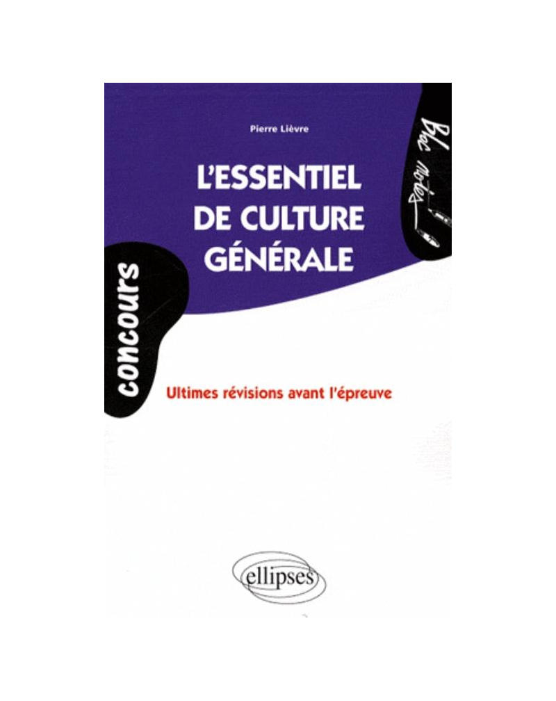 Concours. essentiel de culture générale (L'). Ultimes révisions avant l'épreuve