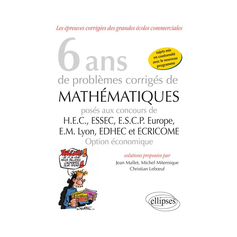 6 ans de problèmes corrigés de mathématiques posés aux concours de H.E.C., ESSEC, E.S.C.P. Europe, E.M. Lyon, EDHEC et ECRICOME -option économique