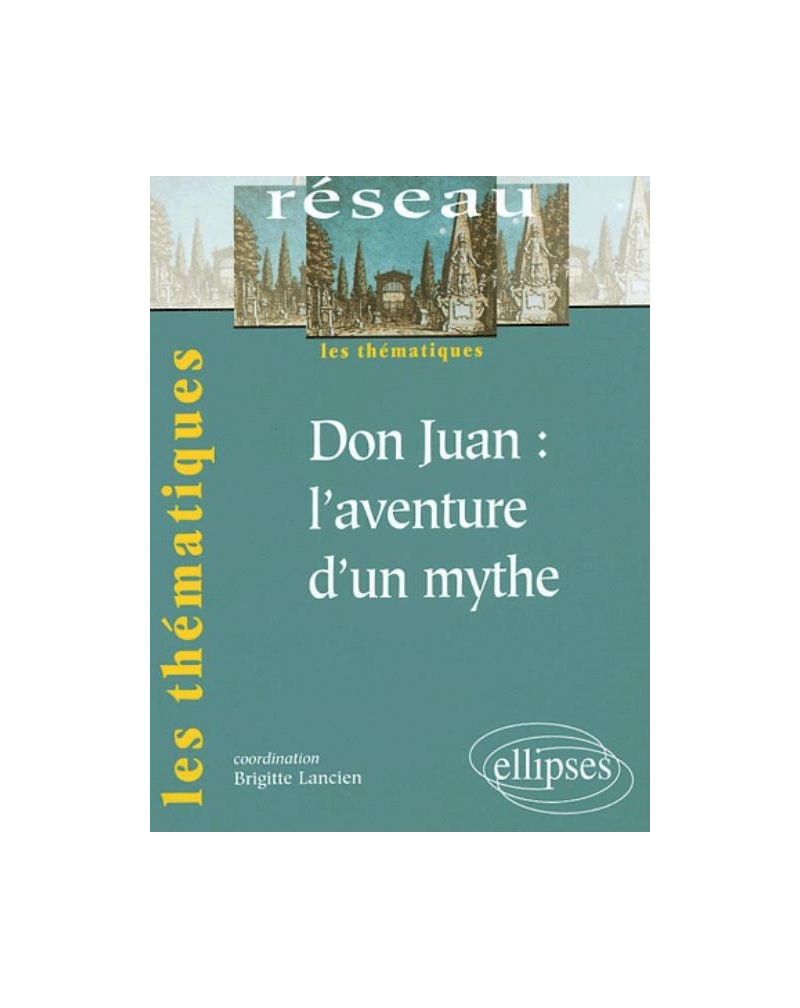 Don Juan : l'aventure d'un mythe