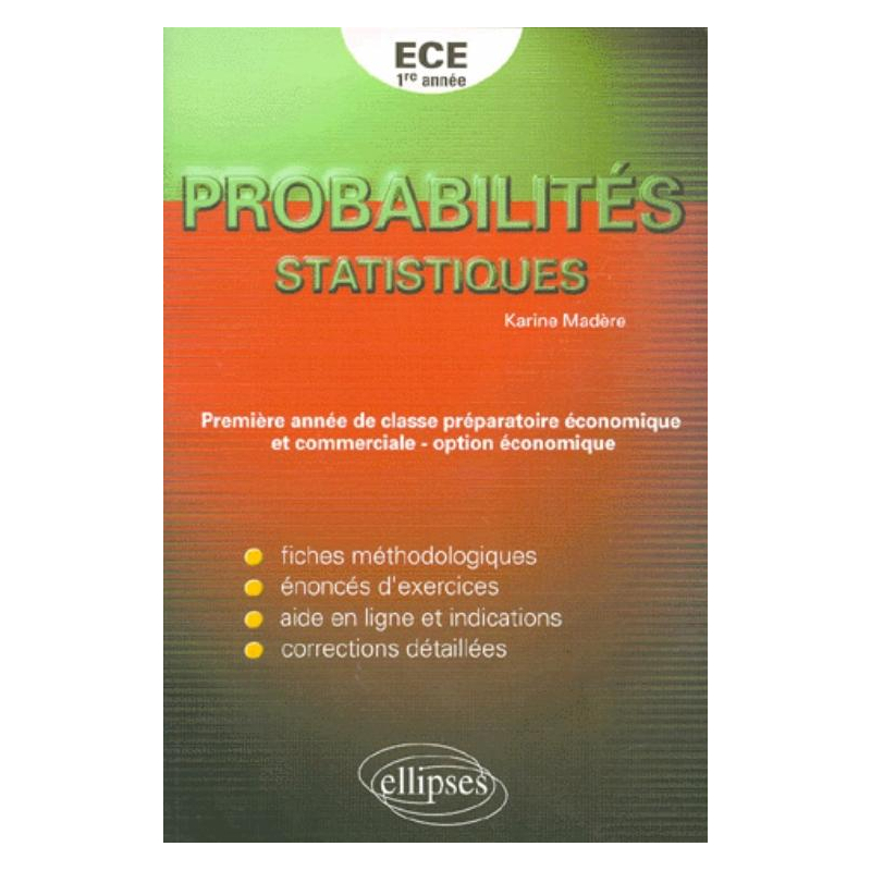 Exercices corrigés de Mathématiques pour la première et deuxième année de classe préparatoire ECE - Probabilités - Statistiques