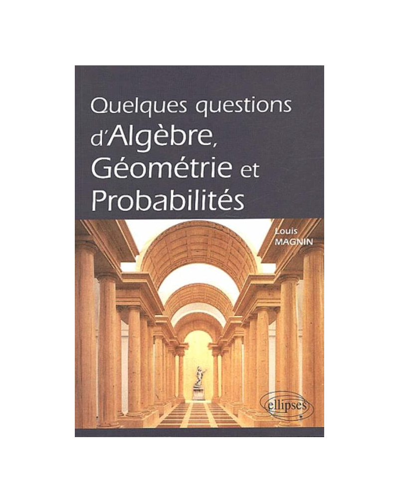 Quelques questions d'algèbre, géométrie et probabilités