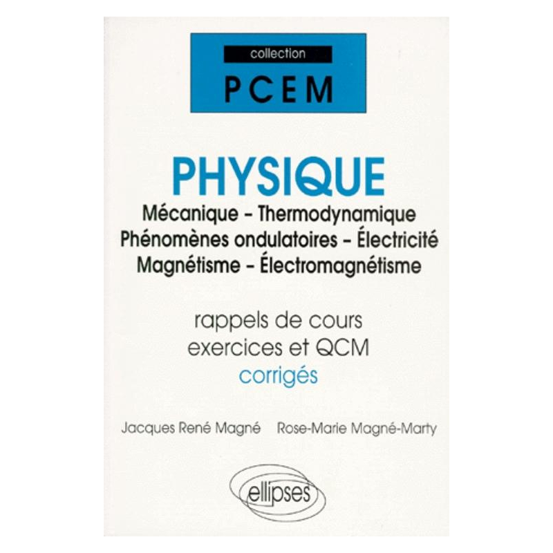 Physique (Mécanique - Thermodynamique - Phénomènes ondulatoires - Électricité - Magnétisme - Électromagnétisme) (rap - de cours, exercices et QCM corrigés)