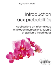 Introduction aux probabilités - Applications en informatique et télécommunications, fiabilité et gestion d'incertitudes