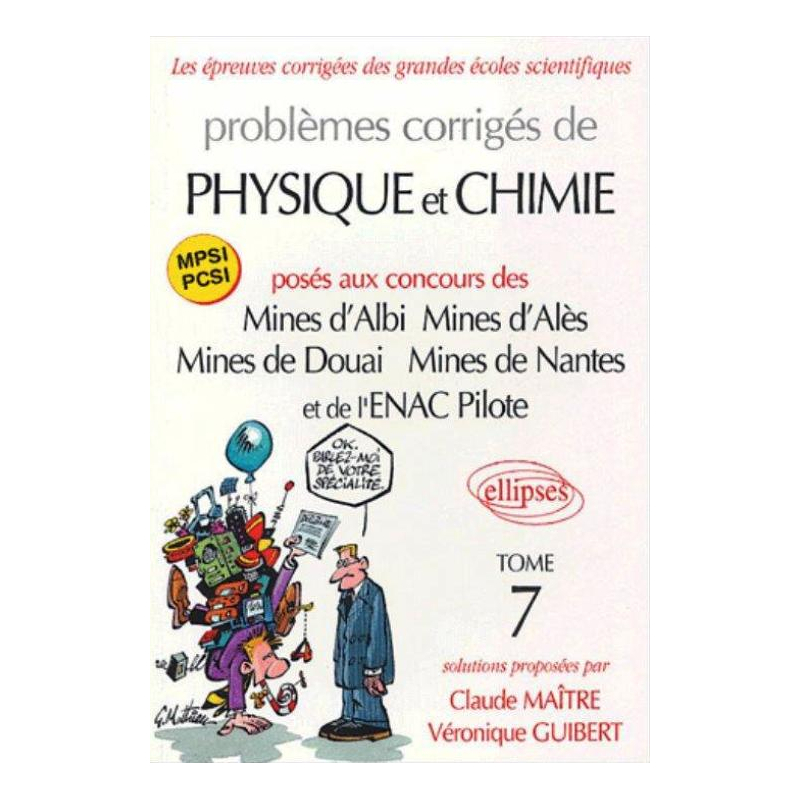 Problèmes corrigés de physique et de chimie posés aux mines d'Albi, Alès, Douai, Nantes, et à l'ENAC - Tome 7