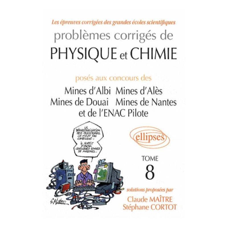 Problèmes corrigés de physique et de chimie posés aux mines d'Albi, Alès, Douai, Nantes, et à l'ENAC 2005-2007 - Tome 8