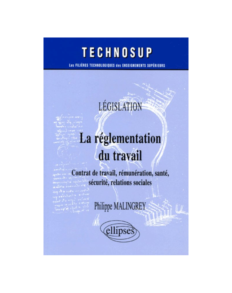 La réglementation du travail - Contrats de travail, rémunération, santé, sécurité, relations sociales - Législation - Niveau A