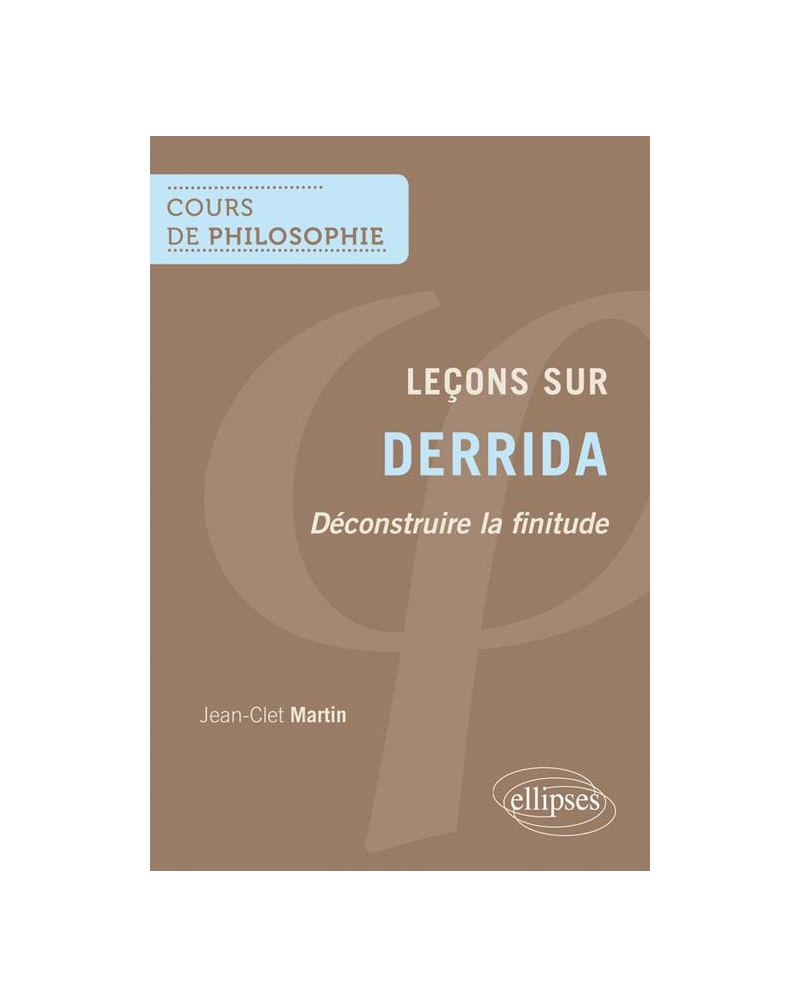Leçons sur Derrida. Déconstruire la finitude
