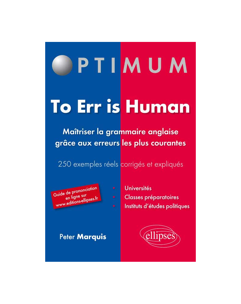 To err is human. Maîtriser la grammaire anglaise grâce aux erreurs les plus courantes. 250 erreurs fréquentes corrigées et expliquées