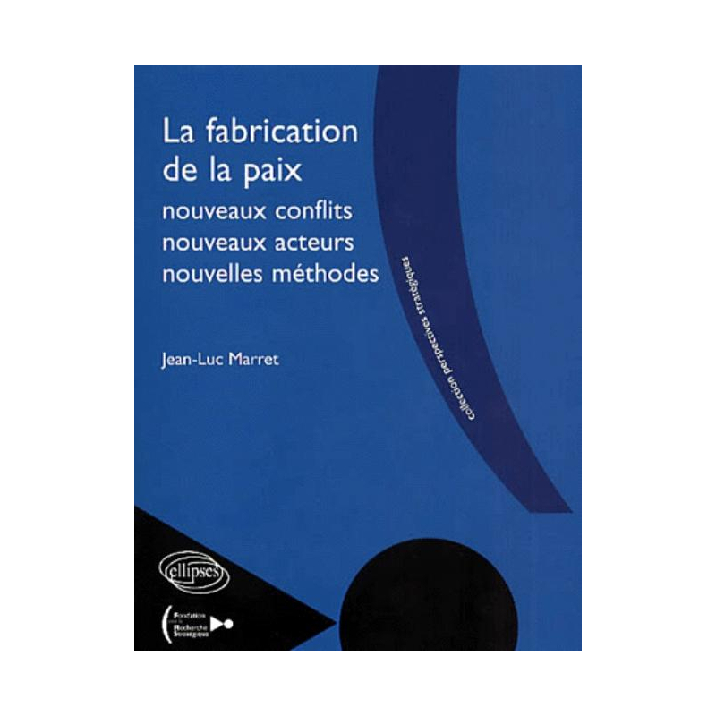 La fabrication de la paix - nouveaux conflits, nouveaux acteurs, nouvelles méthodes