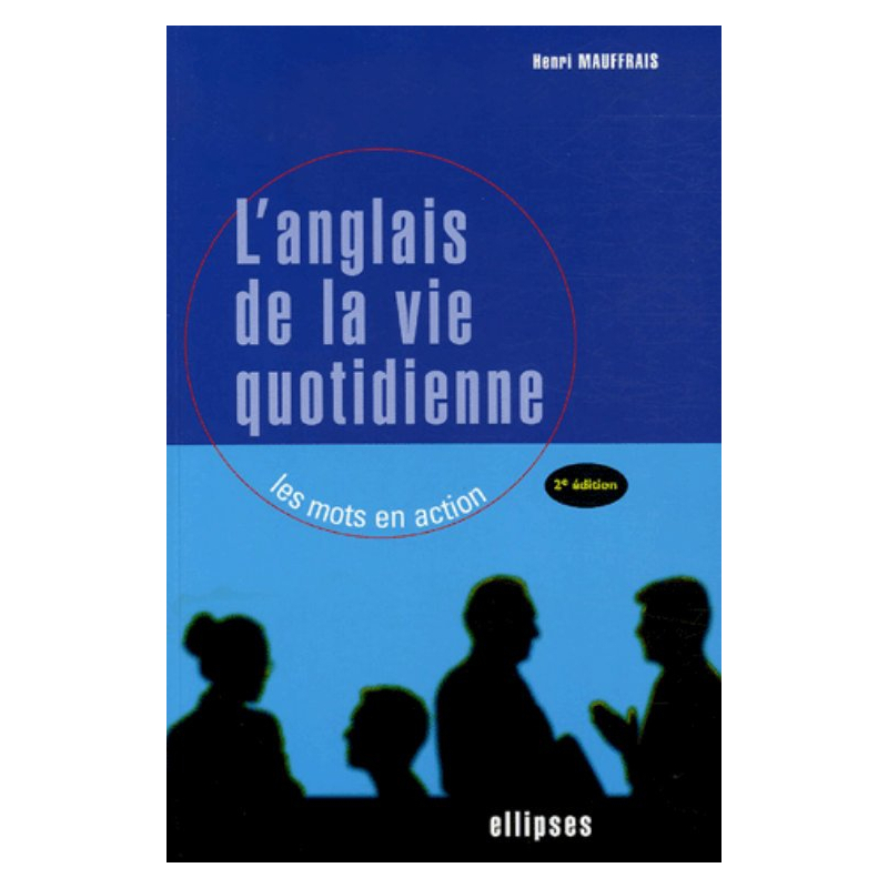 L'anglais de la vie quotidienne - Les mots en action - 2e édition