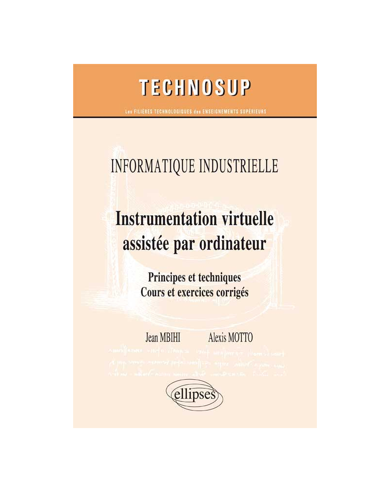 INFORMATIQUE INDUSTRIELLE - Instrumentation virtuelle assistée par ordinateur - Principes et techniques. Cours et exercices corrigés (Niveau C)