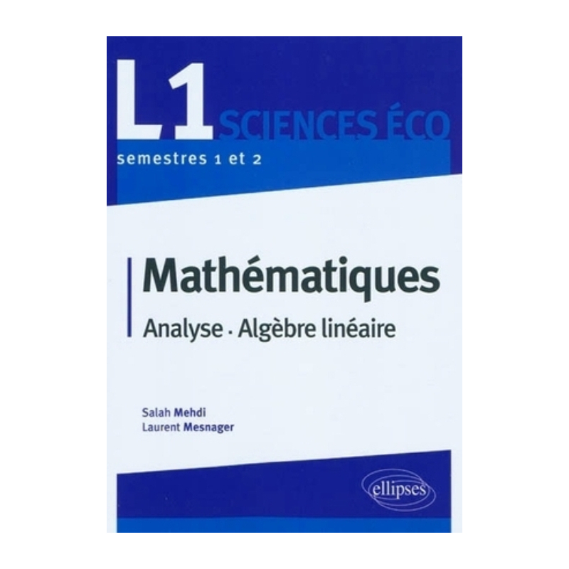 Mathématiques L1 Sciences Eco. Analyse et Algèbre linéaire. Semestres 1 et 2