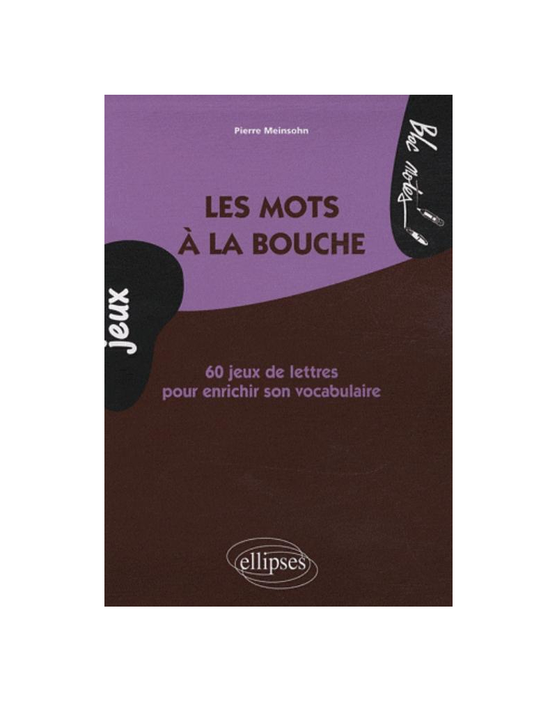 Les mots à la bouche. 60 jeux de lettres pour enrichir son vocabulaire
