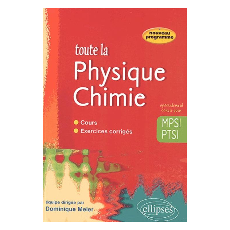 Toute la Physique chimie en MPSI- PTSI - cours et exercices corrigés