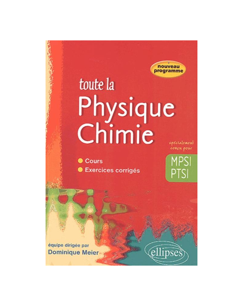 Toute la Physique chimie en MPSI- PTSI - cours et exercices corrigés