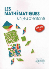 Les Mathématiques, un jeu d'enfants - Activités ludiques pour s'initier aux mathématiques - volume 2