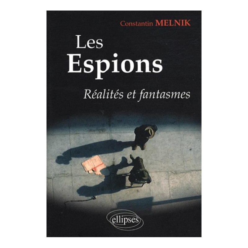 Les espions. Réalités et fantasmes