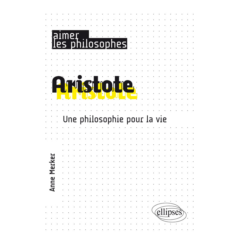 Aristote. Une philosophie pour la vie