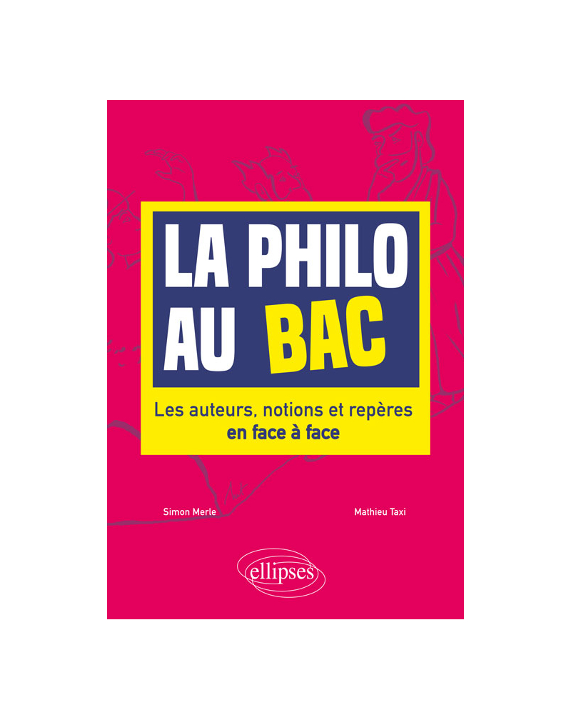 La philo au bac. Les auteurs, notions et repères en face à face