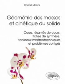 Géométrie des masses et cinétique du solide - Cours, résumés de cours, fiches de synthèse, tableaux mnémotechniques et problèmes corrigés