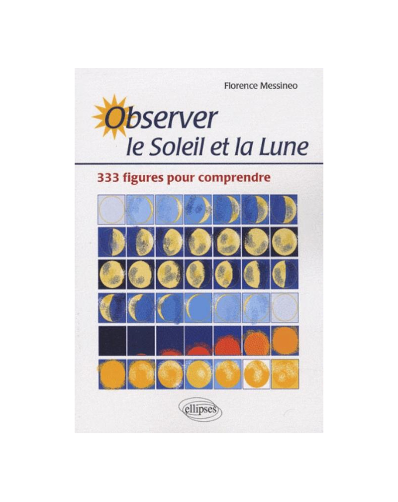 Observer le soleil et la lune. 333 figures pour comprendre