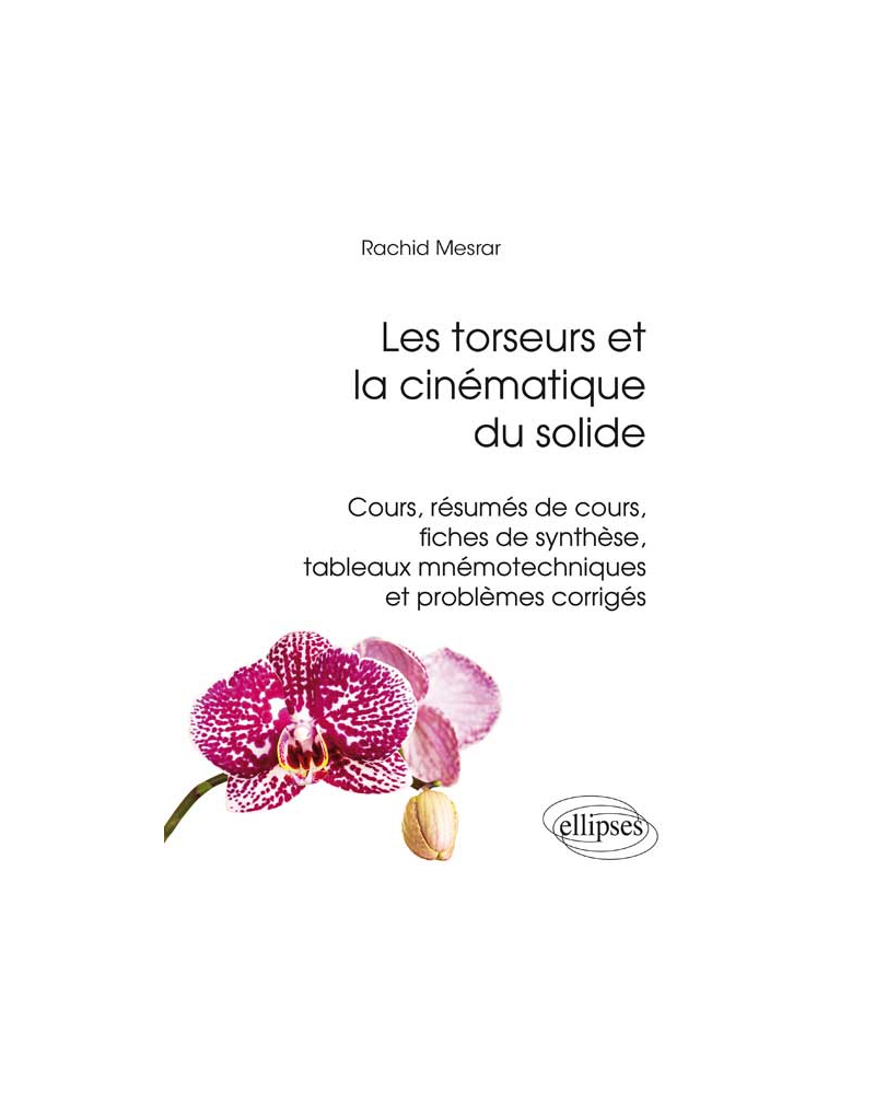 Les torseurs et la cinématique du solide - cours, résumés de cours, fiches de synthèse, tableaux mnémotechniques et problèmes corrigés
