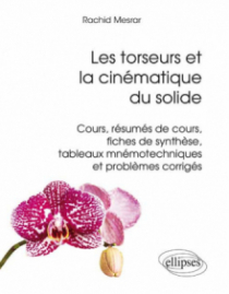 Les torseurs et la cinématique du solide - cours, résumés de cours, fiches de synthèse, tableaux mnémotechniques et problèmes corrigés
