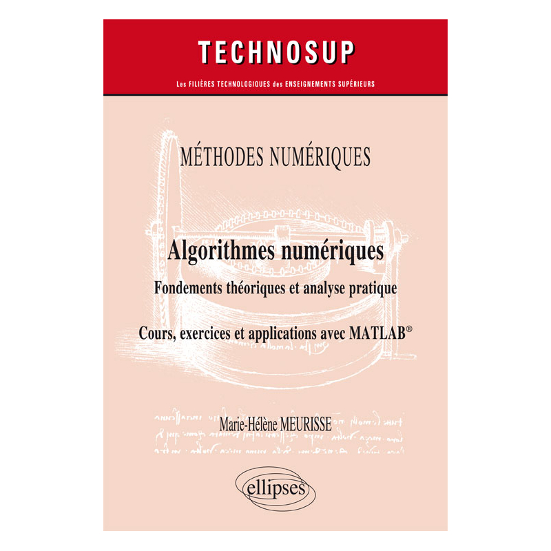 Méthodes numériques - Algorithmes numériques - Fondements théoriques et analyse pratique - Cours, exercices et applications avec MATLAB® - Niveau C