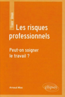Les risques professionnels. Peut-on soigner le travail ?