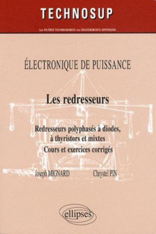 Les redresseurs. Redresseurs polyphasés à diodes, à thyristors et mixtes. Cours et exercices corrigés. Electronique de puissance
