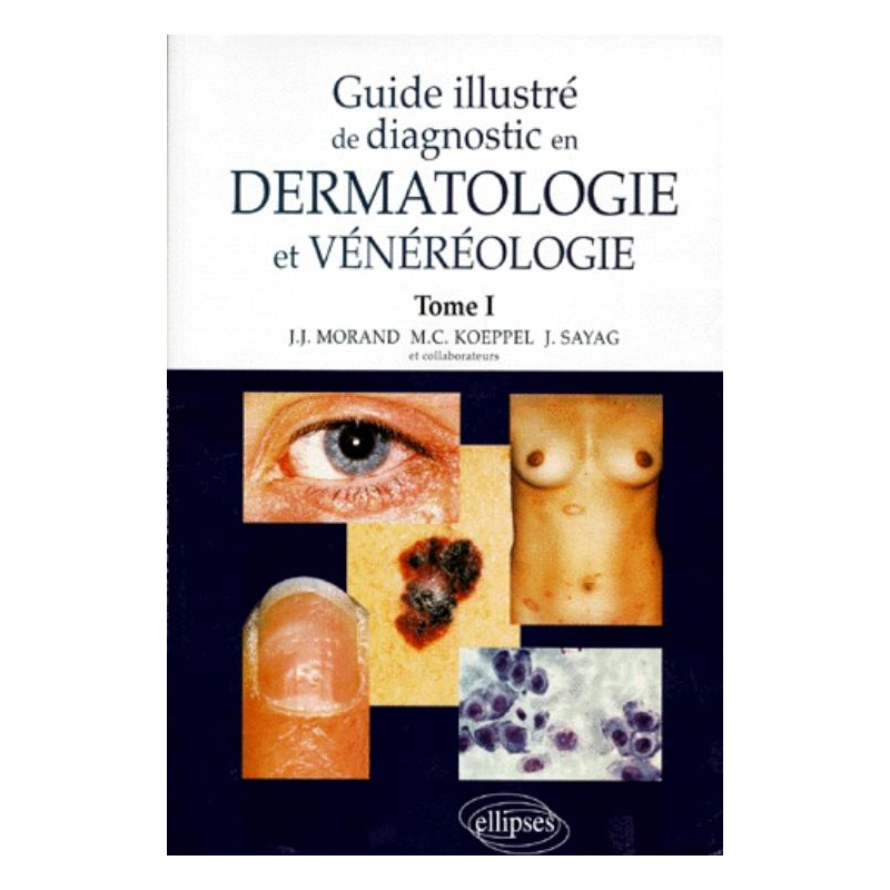 Guide illustré de diagnostic en dermatologie et vénéréologie - Tome 1
