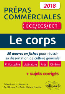 Le corps. 50 œuvres en fiches pour réussir sa dissertation de culture générale - prépas commerciales ECE / ECS / ECT 2018