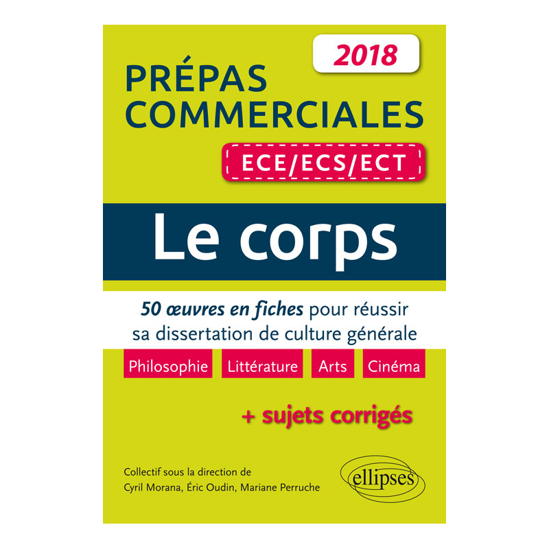 Le corps. 50 œuvres en fiches pour réussir sa dissertation de culture générale - prépas commerciales ECE / ECS / ECT 2018