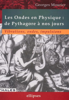 ondes en physique : de Pythagore à nos jours (Les) - Vibrations, ondes, impulsions