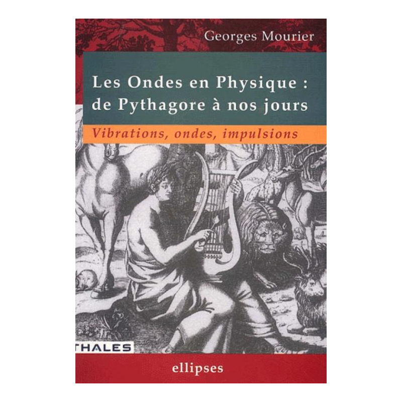 ondes en physique : de Pythagore à nos jours (Les) - Vibrations, ondes, impulsions