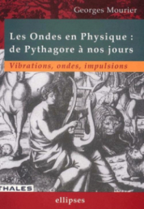 ondes en physique : de Pythagore à nos jours (Les) - Vibrations, ondes, impulsions