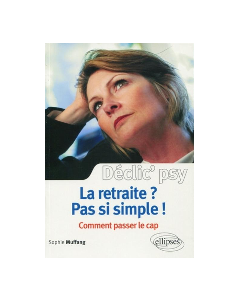 La retraite ? Pas si simple ! Comment passer le cap