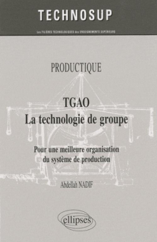 TGAO La technologie de groupe. Pour une meilleure organisation et gestion de production. PRODUCTIQUE
