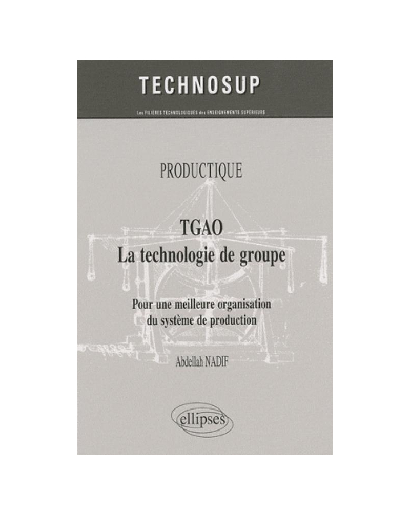 TGAO La technologie de groupe. Pour une meilleure organisation et gestion de production. PRODUCTIQUE