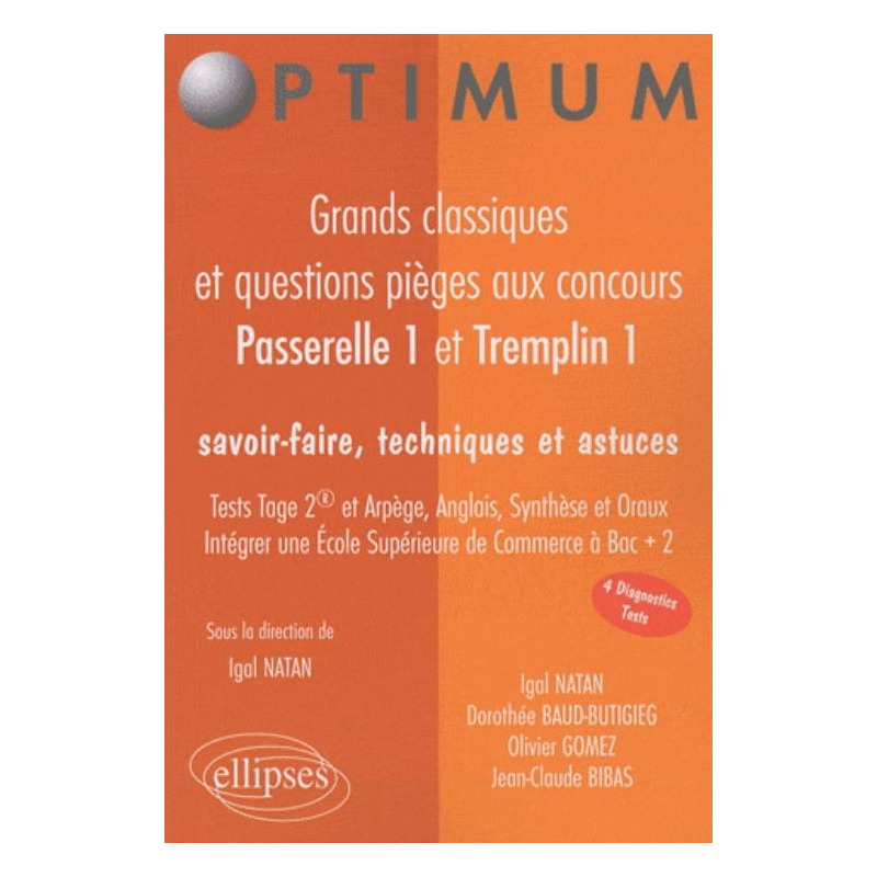 Grands classiques et questions pièges aux concours Passerrelle 1 et Tremplin. Tests Tage2 et Arpège, Anglais, Synthèse et Oraux. Savoir-faire, techniques et astuces. Intégrer une École Supérieure de Commerce à Bac + 2