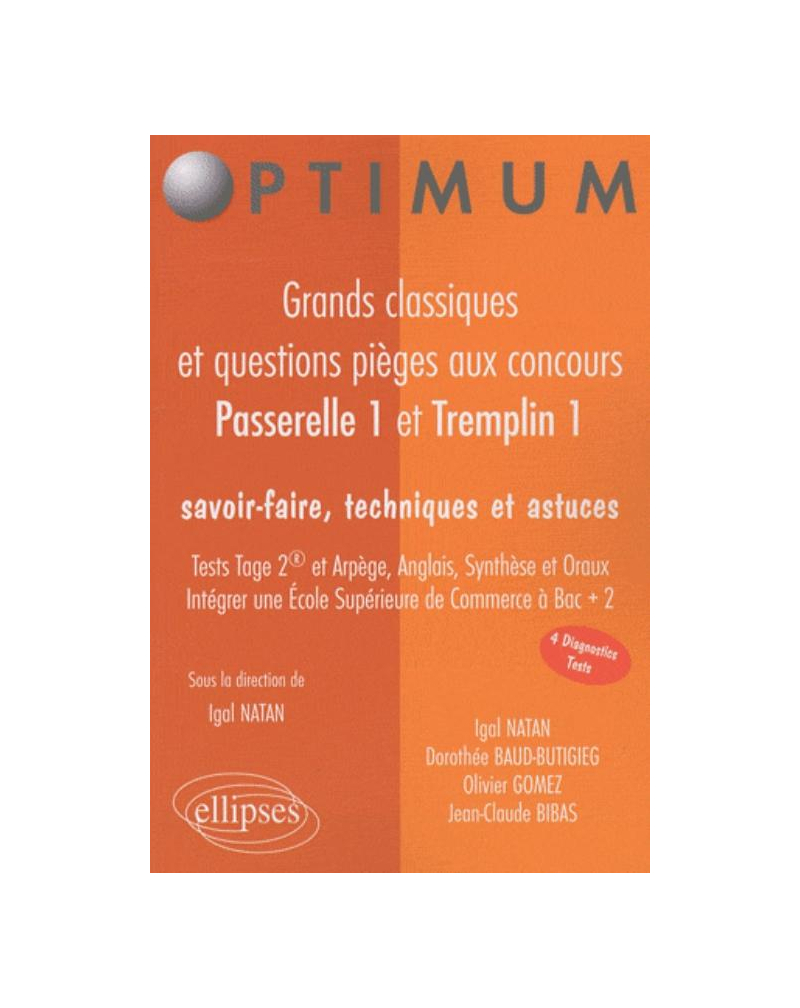 Grands classiques et questions pièges aux concours Passerrelle 1 et Tremplin. Tests Tage2 et Arpège, Anglais, Synthèse et Oraux. Savoir-faire, techniques et astuces. Intégrer une École Supérieure de Commerce à Bac + 2