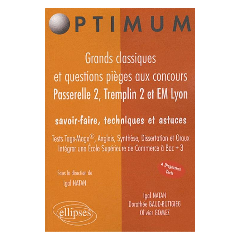 Grands classiques et questions pièges  aux concours Passerelle 2, Tremplin 2 & EM Lyon. Savoir-faire, techniques et astuces. Test TAGE-MAGE®, ANGLAIS, SYNTHESE, DISSERTATION et ORAUX. Intégrer une Ecole Supérieure de Commerce à Bac + 3