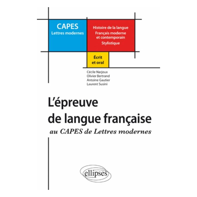 Réussir l'épreuve de langue française au CAPES de Lettres Modernes (Histoire de la langue - Français moderne et contemporain – Stylistique)