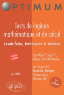 Tests de logique mathématique et de calcul. Savoir-faire, techniques et astuces. Tage-Mage®, Tage 2®, Arpège, Score IAE-Message. Les concours ESC, Passerelle, Tremplin, Sésame, Acces, Mastères, IAE - 2e édition