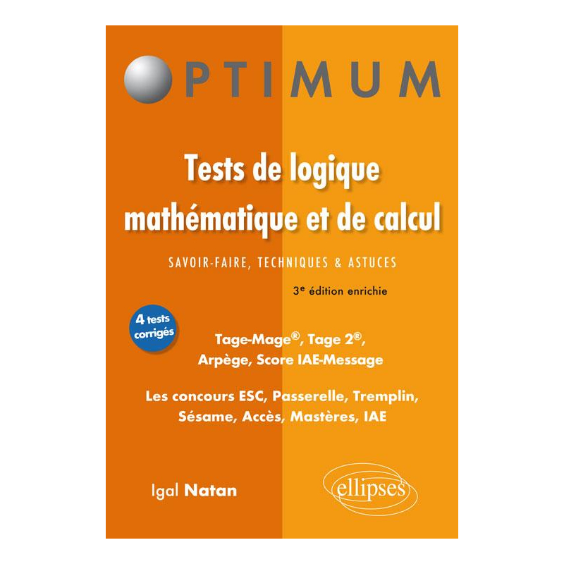 Tests de logique mathématique et de calcul. Savoir-faire, techniques et astuces. Tage-Mage®, Tage 2®, Arpège, Score IAE-Message. Les concours ESC, Passerelle, Tremplin, Sésame, Acces, Mastères, IAE - 3e édition