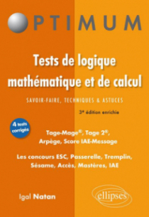 Tests de logique mathématique et de calcul. Savoir-faire, techniques et astuces. Tage-Mage®, Tage 2®, Arpège, Score IAE-Message. Les concours ESC, Passerelle, Tremplin, Sésame, Acces, Mastères, IAE - 3e édition