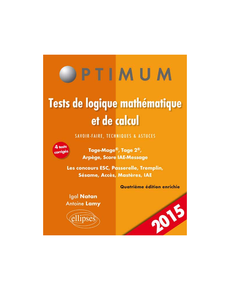 Tests de logique mathématique et de calcul. Savoir-faire, techniques et astuces. Tage-Mage®, Tage 2®, Arpège, Score IAE-Message. Les concours ESC, Passerelle, Tremplin, Sésame, Acces, Mastères, IAE - 4e édition